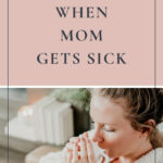 how to be prepared when mom gets sick