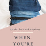 Basic housekeeping when you're overwhelmed
