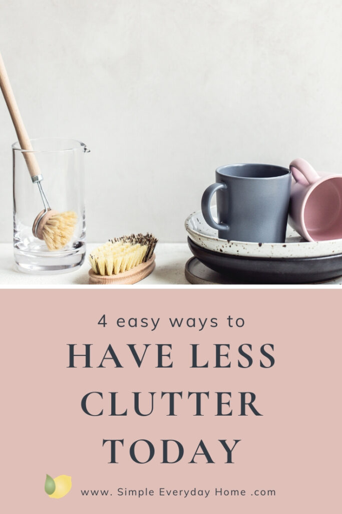 Dishes stacked on the counter with the words "4 easy ways to have less clutter today"