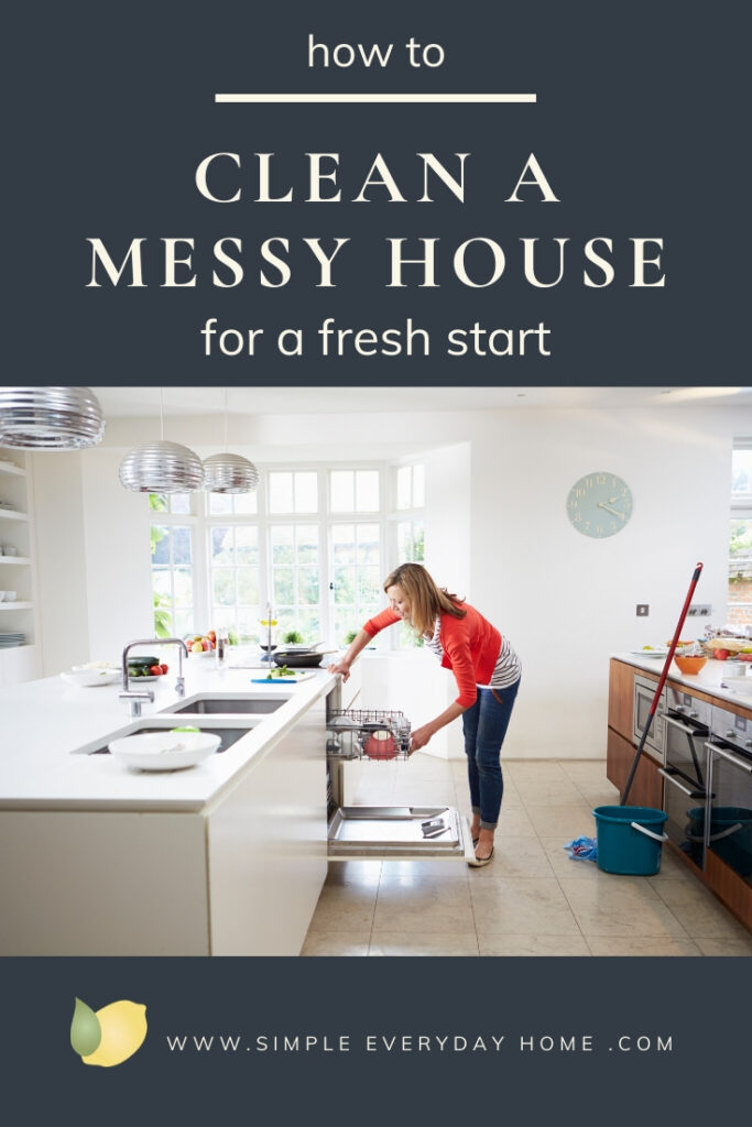 a woman loading a dishwasher with the words "how to clean a messy house for a fresh start"