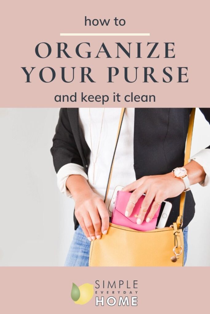 A woman putting her wallet and phone into the purse on her shoulder with the words "how to organize your purse and keep it clean"
