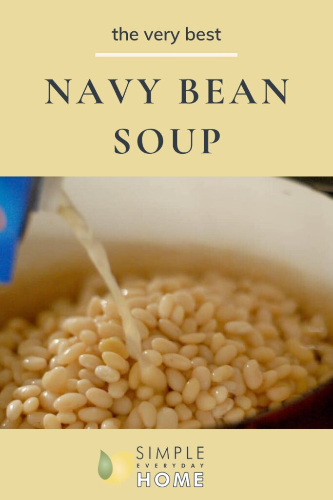 Uncooked navy beans in pan with broth being poured on top and the words The Very Best Navy Bean Soup